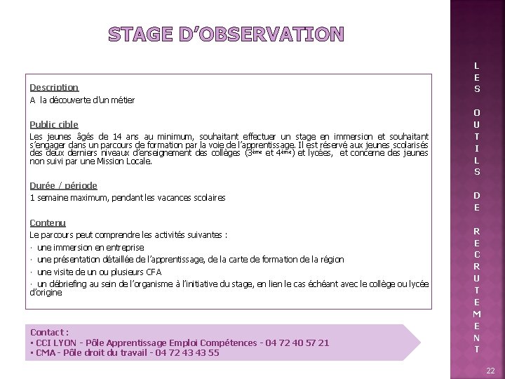 STAGE D’OBSERVATION Description A la découverte d'un métier Public cible Les jeunes âgés de