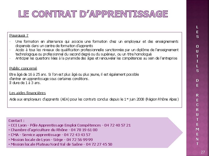 LE CONTRAT D’APPRENTISSAGE Pourquoi ? Une formation en alternance qui associe une formation chez