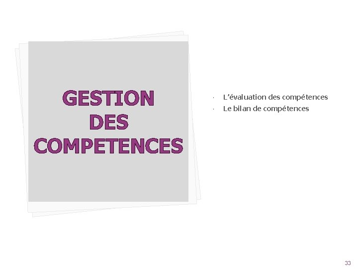 GESTION DES COMPETENCES L’évaluation des compétences Le bilan de compétences 33 