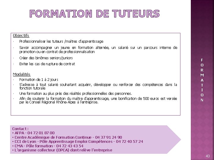 FORMATION DE TUTEURS Objectifs Professionnaliser les tuteurs /maîtres d’apprentissage Savoir accompagner un jeune en