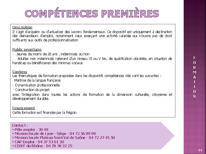 COMPÉTENCES PREMIÈRES Description Il s’agit d’acquérir ou d’actualiser des savoirs fondamentaux. Ce dispositif est