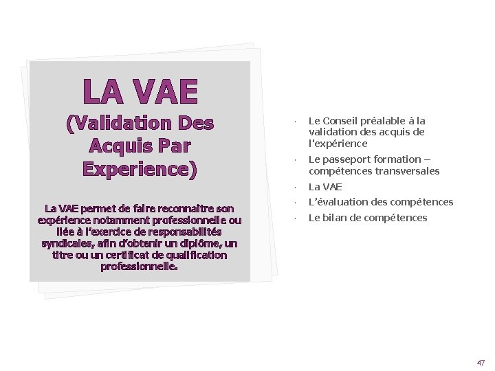 LA VAE (Validation Des Acquis Par Experience) La VAE permet de faire reconnaître son