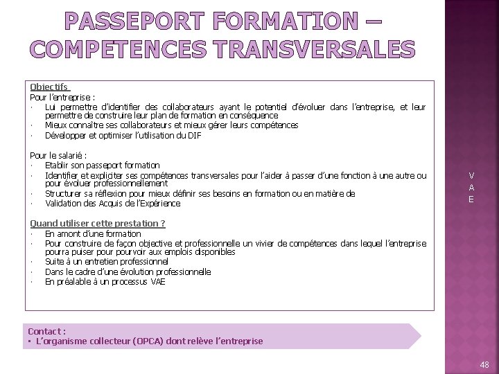 PASSEPORT FORMATION – COMPETENCES TRANSVERSALES Objectifs Pour l’entreprise : Lui permettre d’identifier des collaborateurs