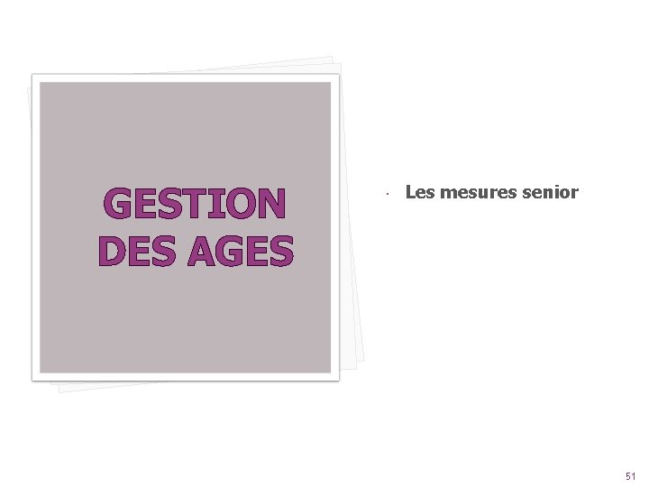 GESTION DES AGES Les mesures senior 51 