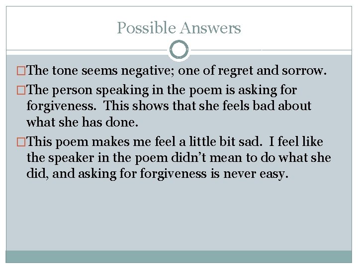 Possible Answers �The tone seems negative; one of regret and sorrow. �The person speaking