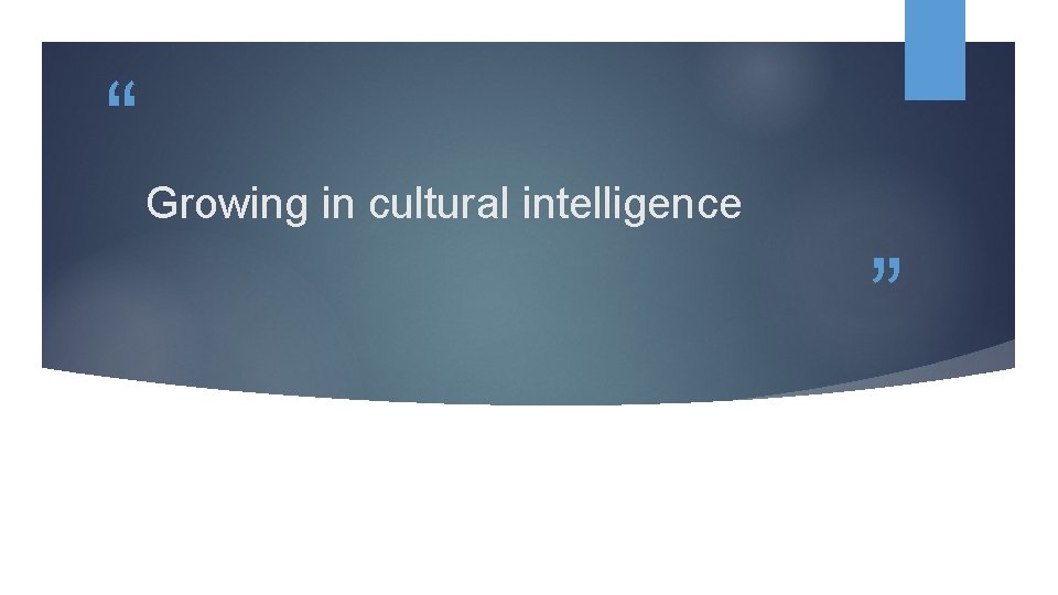 “ Growing in cultural intelligence ” 