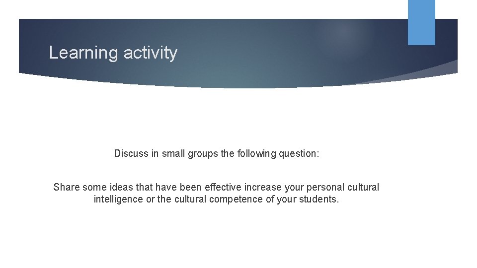 Learning activity Discuss in small groups the following question: Share some ideas that have