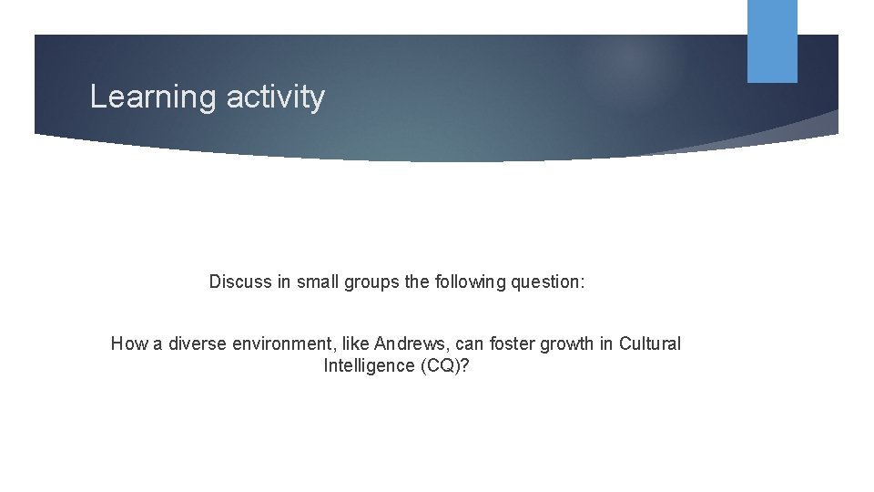 Learning activity Discuss in small groups the following question: How a diverse environment, like