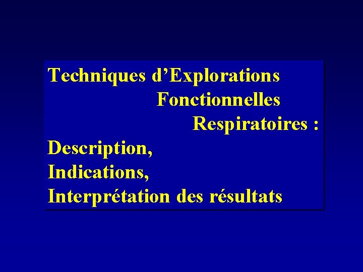 Techniques d’Explorations Fonctionnelles Respiratoires : Description, Indications, Interprétation des résultats 