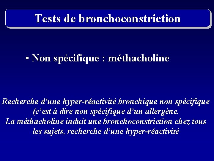 Tests de bronchoconstriction • Non spécifique : méthacholine Recherche d’une hyper-réactivité bronchique non spécifique