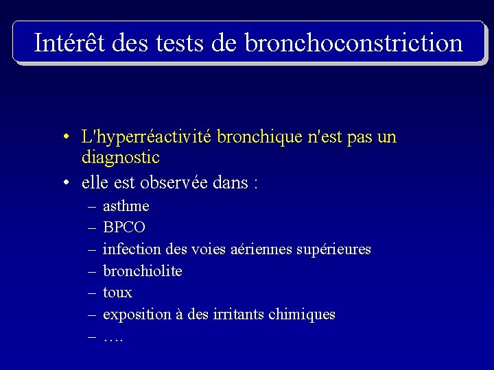 Intérêt des tests de bronchoconstriction • L'hyperréactivité bronchique n'est pas un diagnostic • elle