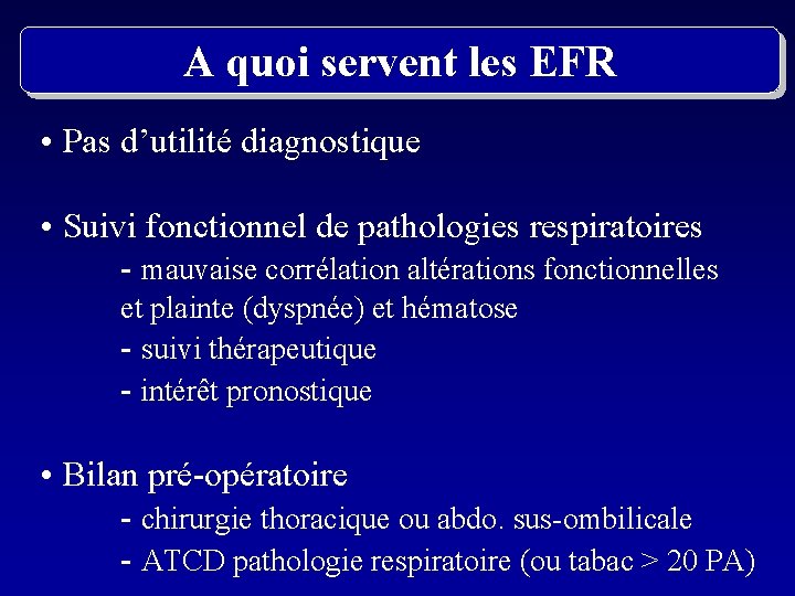 A quoi servent les EFR • Pas d’utilité diagnostique • Suivi fonctionnel de pathologies