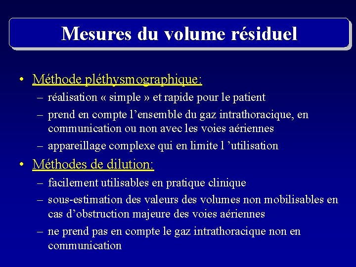 Mesures du volume résiduel • Méthode pléthysmographique: – réalisation « simple » et rapide