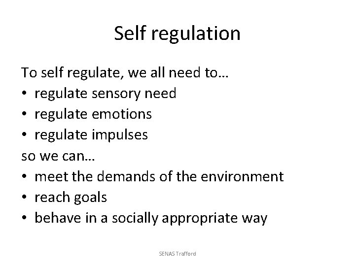 Self regulation To self regulate, we all need to… • regulate sensory need •