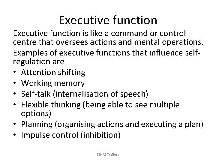 Executive function is like a command or control centre that oversees actions and mental