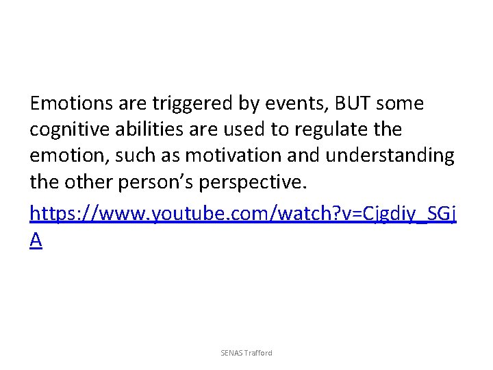 Emotions are triggered by events, BUT some cognitive abilities are used to regulate the