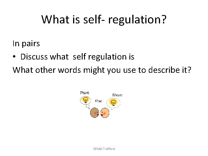 What is self- regulation? In pairs • Discuss what self regulation is What other