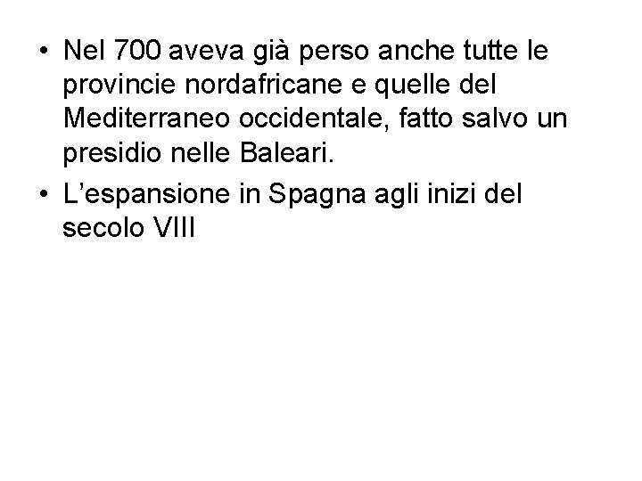  • Nel 700 aveva già perso anche tutte le provincie nordafricane e quelle