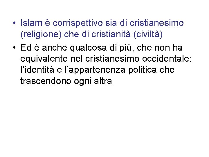  • Islam è corrispettivo sia di cristianesimo (religione) che di cristianità (civiltà) •