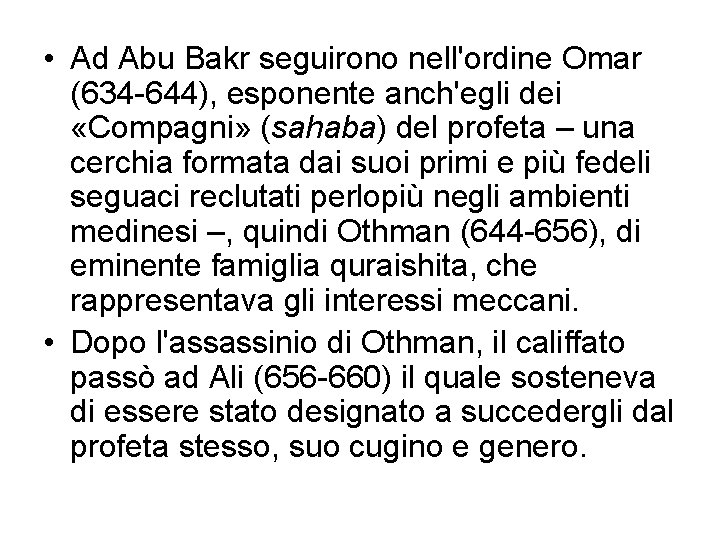  • Ad Abu Bakr seguirono nell'ordine Omar (634 644), esponente anch'egli dei «Compagni»