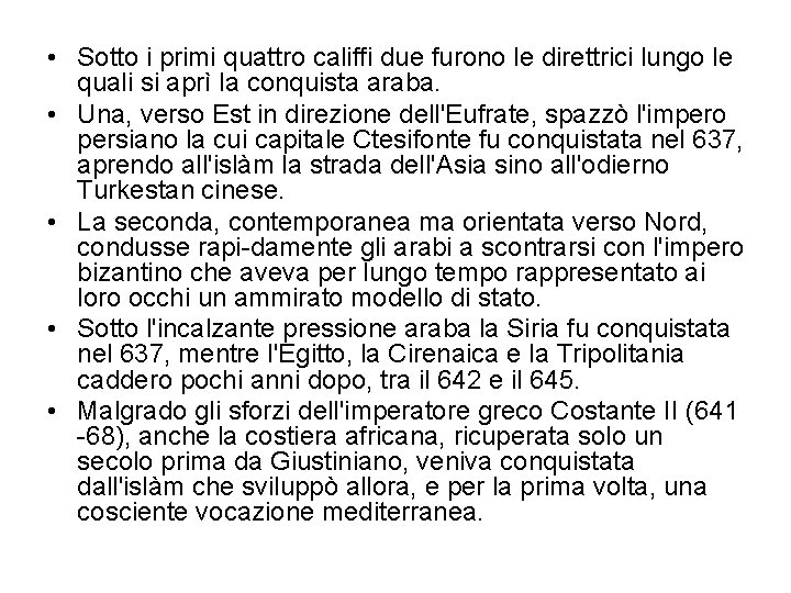  • Sotto i primi quattro califfi due furono le direttrici lungo le quali