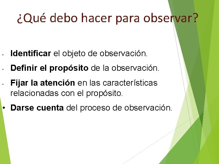¿Qué debo hacer para observar? • Identificar el objeto de observación. • Definir el