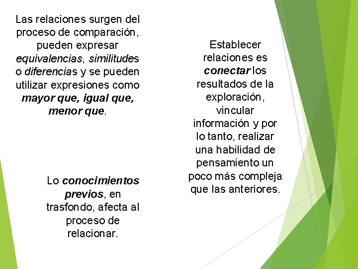 Las relaciones surgen del proceso de comparación, pueden expresar equivalencias, equivalencias similitude o diferencias
