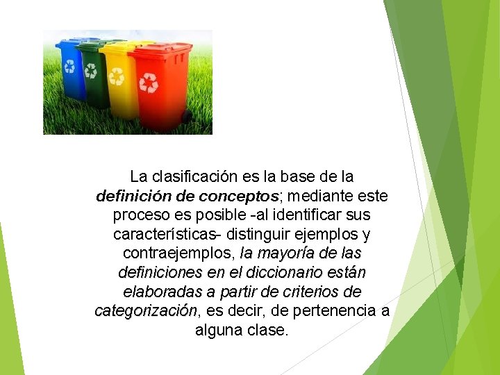 La clasificación es la base de la definición de conceptos; mediante este proceso es