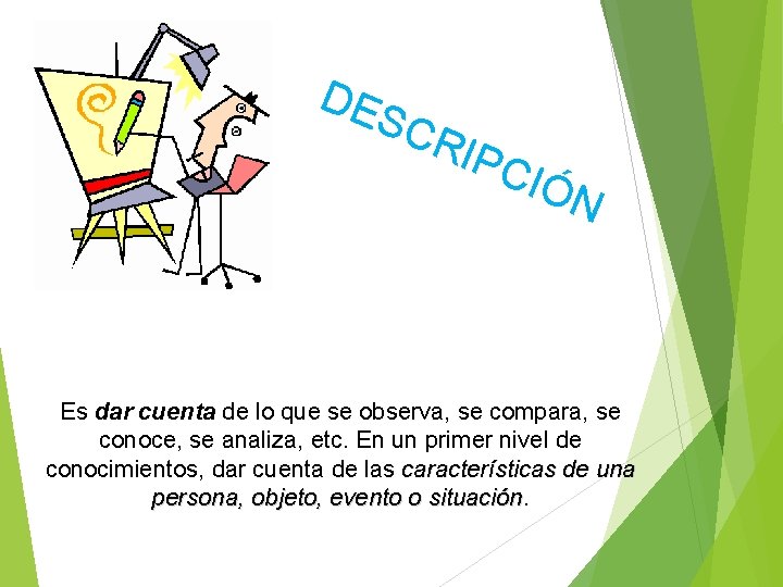 DE SC R IPC IÓN Es dar cuenta de lo que se observa, se