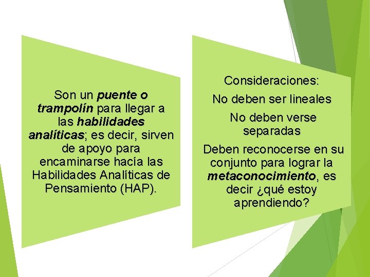 Son un puente o trampolín para llegar a las habilidades analíticas; es decir, sirven