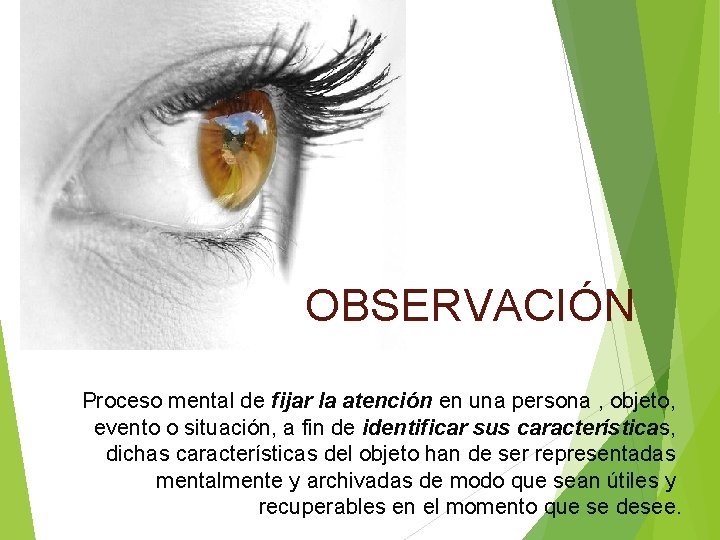 OBSERVACIÓN Proceso mental de fijar la atención en una persona , objeto, evento o