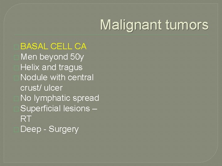 Malignant tumors � BASAL CELL CA � Men beyond 50 y � Helix and