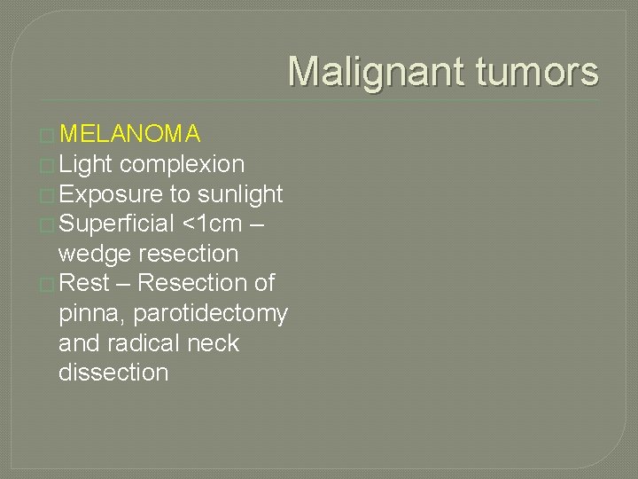 Malignant tumors � MELANOMA � Light complexion � Exposure to sunlight � Superficial <1