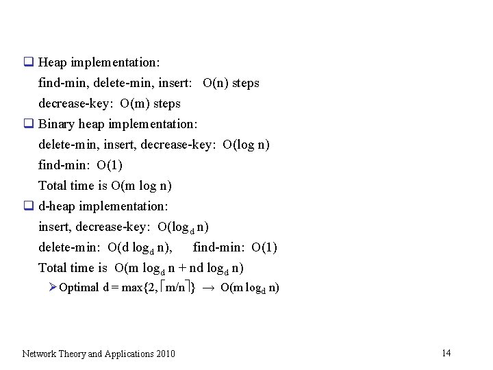 q Heap implementation: find-min, delete-min, insert: O(n) steps decrease-key: O(m) steps q Binary heap