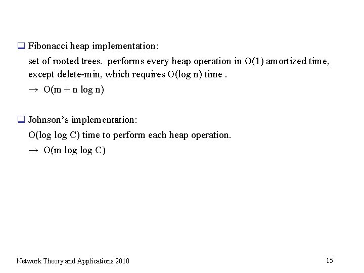 q Fibonacci heap implementation: set of rooted trees. performs every heap operation in O(1)