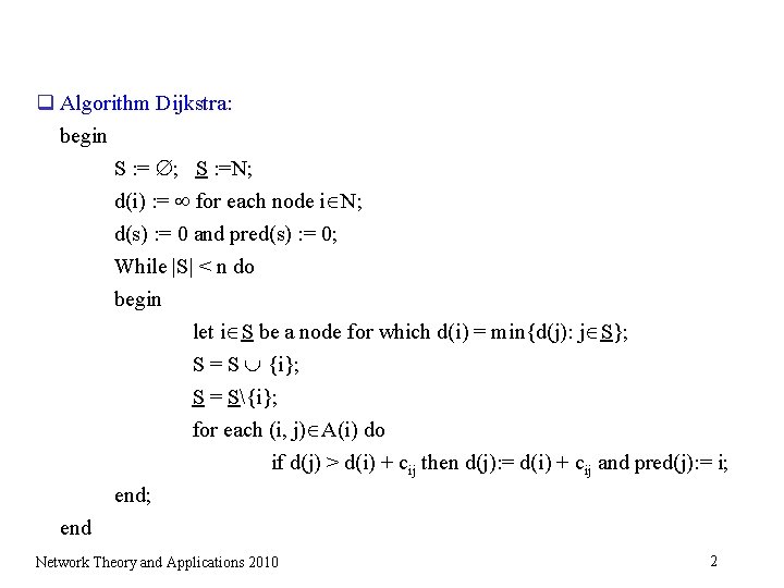 q Algorithm Dijkstra: begin S : = ; S : =N; d(i) : =