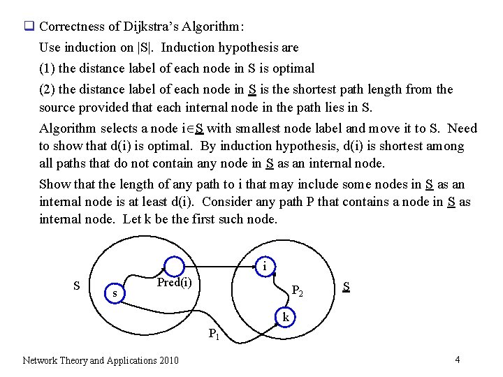 q Correctness of Dijkstra’s Algorithm: Use induction on |S|. Induction hypothesis are (1) the