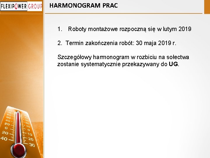 HARMONOGRAM PRAC 1. Roboty montażowe rozpoczną się w lutym 2019 2. Termin zakończenia robót: