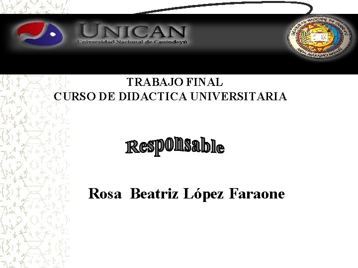 TRABAJO FINAL CURSO DE DIDACTICA UNIVERSITARIA Rosa Beatriz López Faraone 