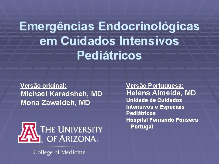 Emergências Endocrinológicas em Cuidados Intensivos Pediátricos Versão original: Michael Karadsheh, MD Mona Zawaideh, MD