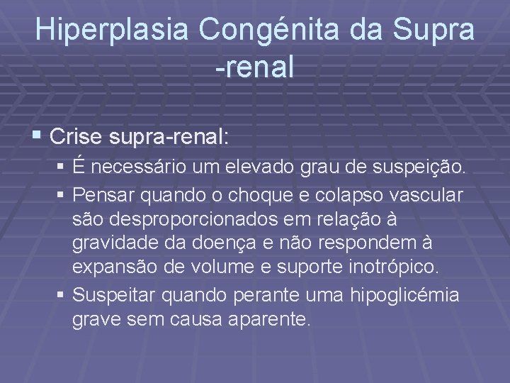 Hiperplasia Congénita da Supra -renal § Crise supra-renal: § É necessário um elevado grau