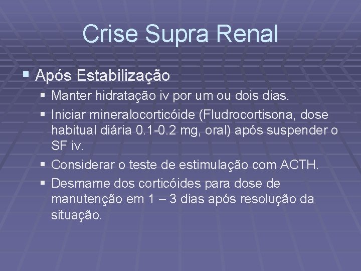 Crise Supra Renal § Após Estabilização § Manter hidratação iv por um ou dois