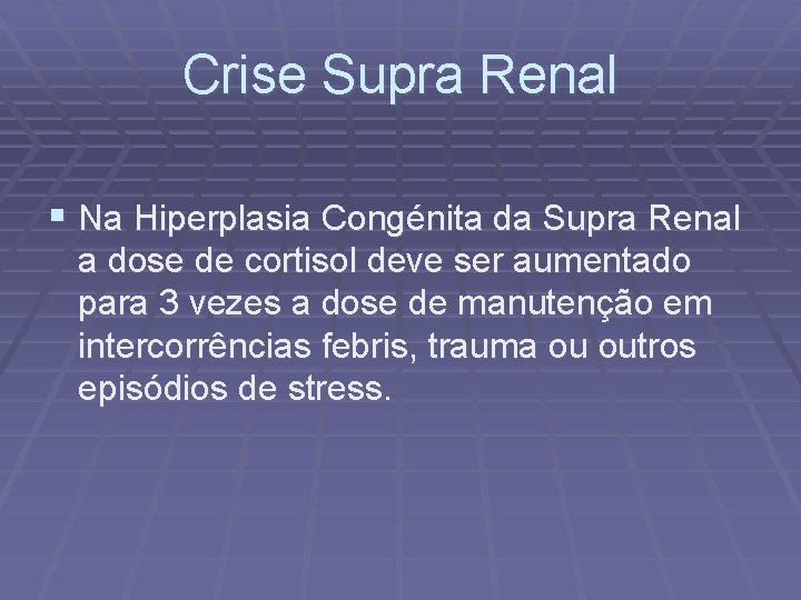 Crise Supra Renal § Na Hiperplasia Congénita da Supra Renal a dose de cortisol