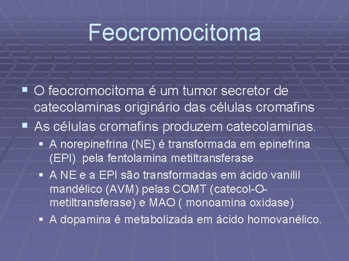 Feocromocitoma § O feocromocitoma é um tumor secretor de catecolaminas originário das células cromafins