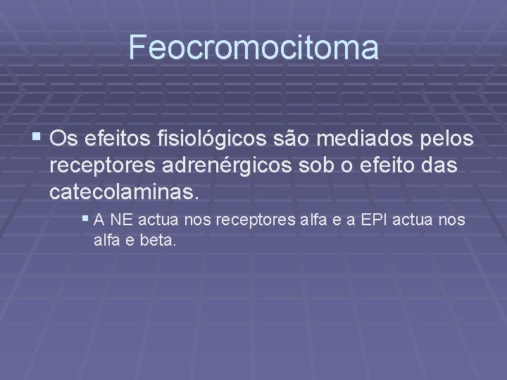 Feocromocitoma § Os efeitos fisiológicos são mediados pelos receptores adrenérgicos sob o efeito das