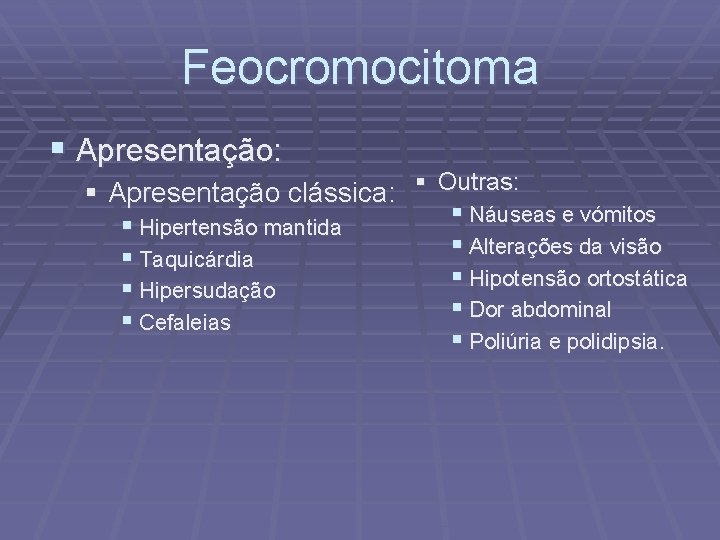 Feocromocitoma § Apresentação: § Apresentação clássica: § Outras: § Hipertensão mantida § Taquicárdia §