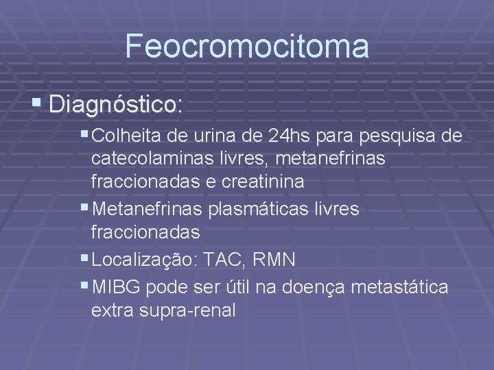 Feocromocitoma § Diagnóstico: § Colheita de urina de 24 hs para pesquisa de catecolaminas