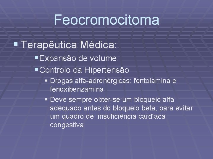 Feocromocitoma § Terapêutica Médica: § Expansão de volume § Controlo da Hipertensão § Drogas