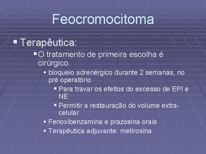 Feocromocitoma § Terapêutica: § O tratamento de primeira escolha é cirúrgico. § bloqueio adrenérgico