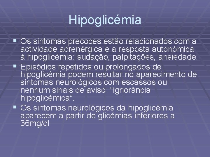 Hipoglicémia § Os sintomas precoces estão relacionados com a actividade adrenérgica e a resposta